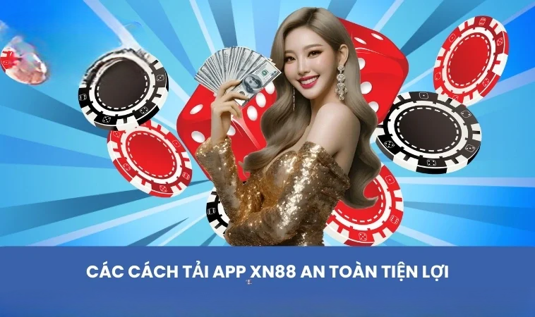 Các cách tải app XN88 an toàn tiện lợi