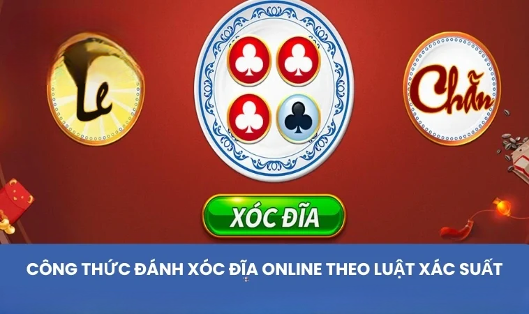 Công thức đánh xóc đĩa online theo luật xác suất