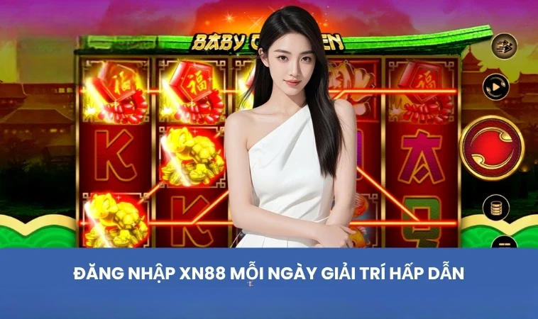 Đăng nhập XN88 mỗi ngày giải trí hấp dẫn