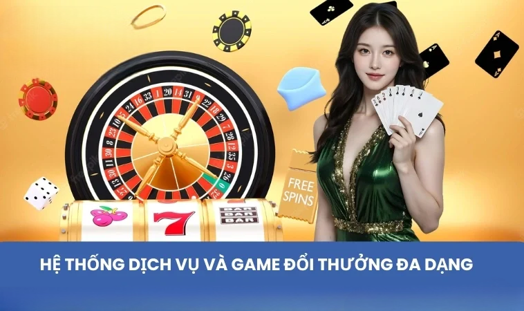 Hệ thống dịch vụ và game đổi thưởng đa dạng