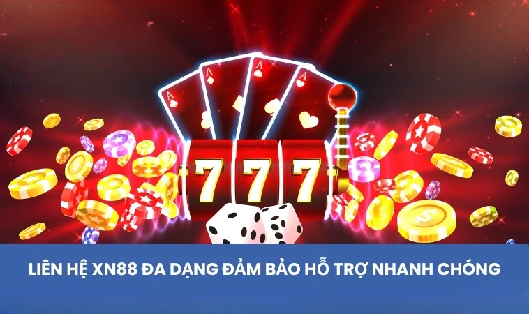 Liên hệ XN88 đa dạng đảm bảo hỗ trợ nhanh chóng