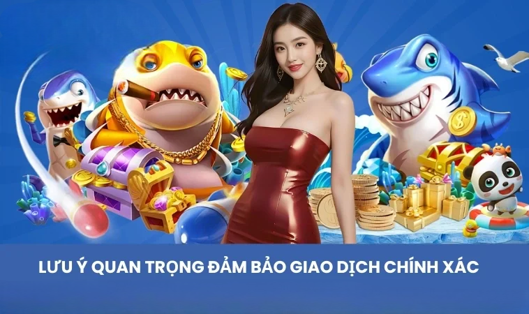 Lưu ý quan trọng đảm bảo giao dịch chính xác