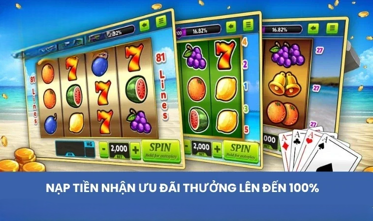 Nạp tiền nhận ưu đãi thưởng lên đến 100%