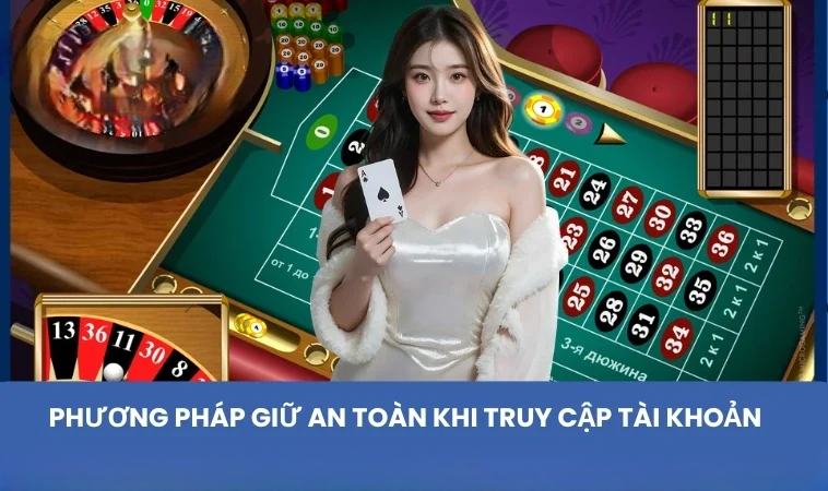 Phương pháp giữ an toàn khi truy cập tài khoản