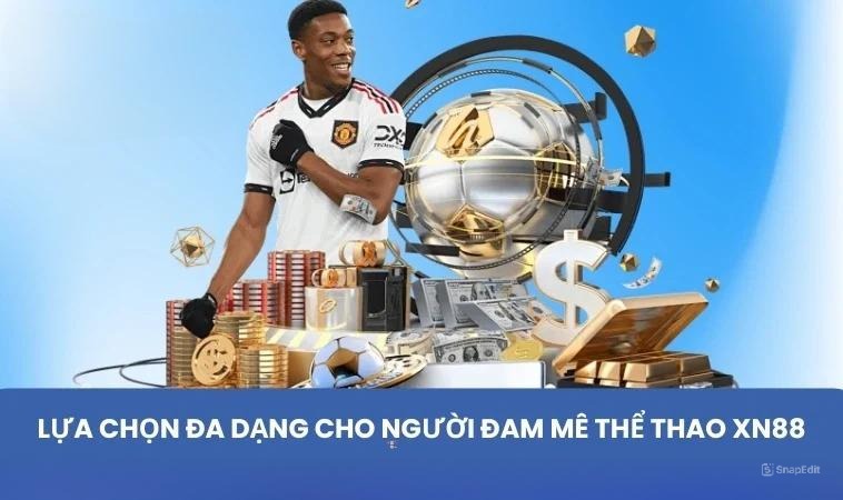 Lựa chọn đa dạng cho người đam mê thể thao XN88