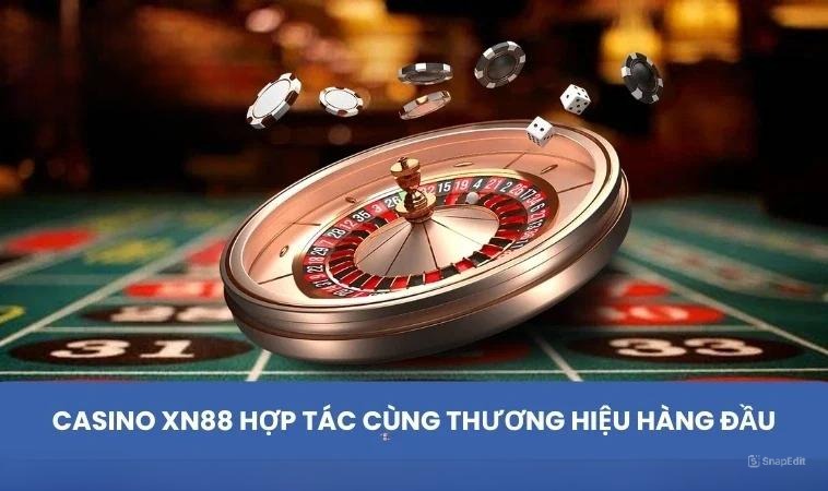 Casino XN88 hợp tác cùng thương hiệu hàng đầu