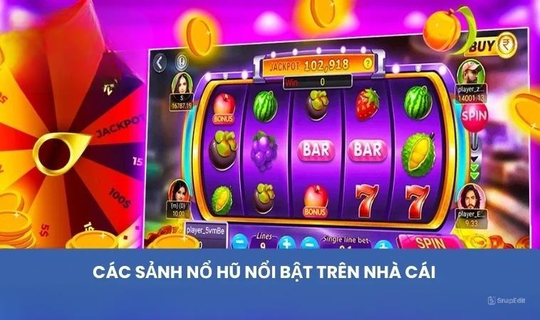 Các sảnh nổ hũ nổi bật trên nhà cái