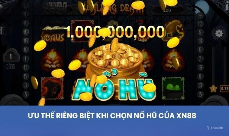 Ưu thế riêng biệt khi chọn nổ hũ của XN88