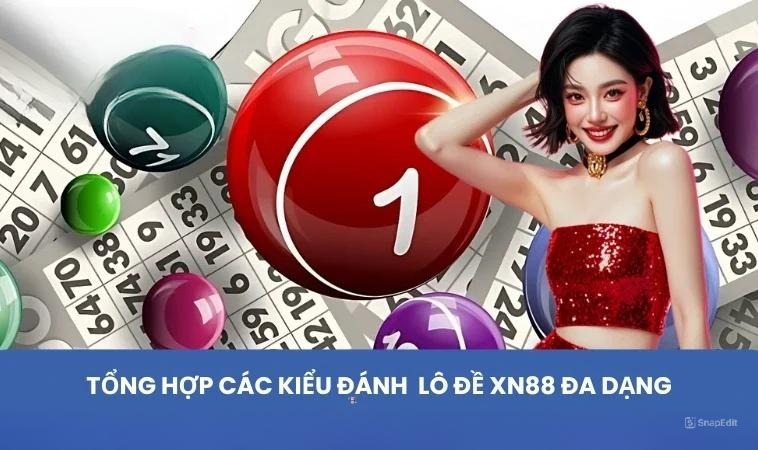 Tổng hợp các kiểu đánh lô đề XN88 đa dạng