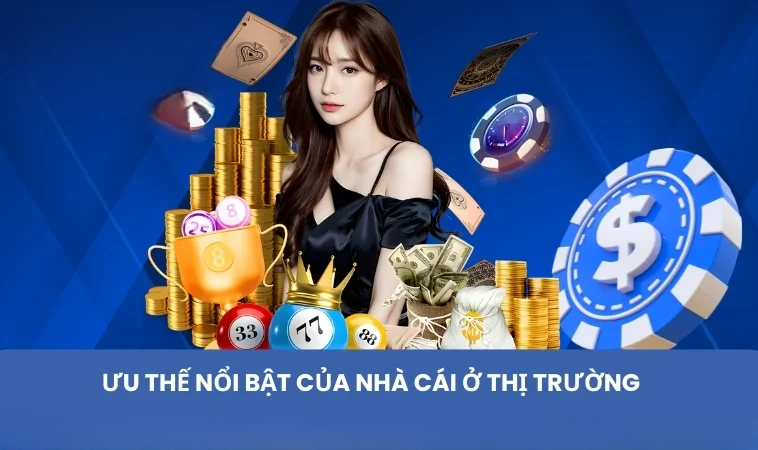 Ưu thế nổi bật của nhà cái ở thị trường