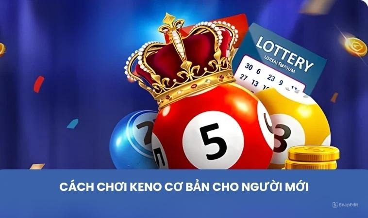 Cách chơi Keno cơ bản cho người mới