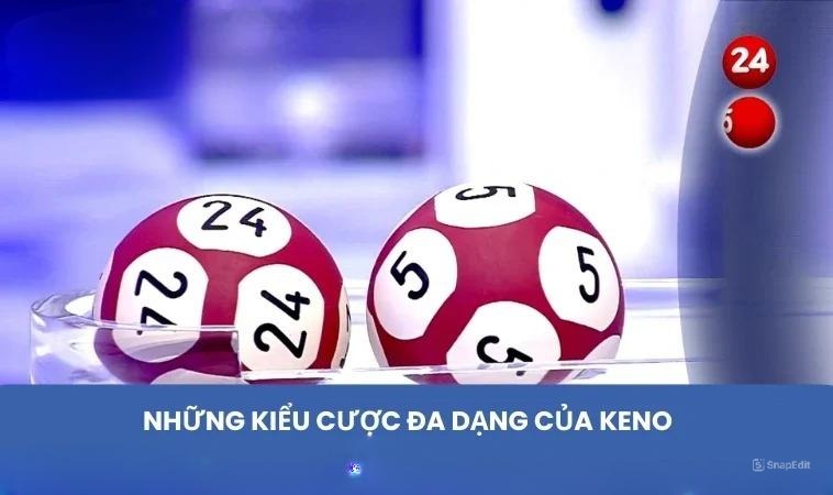 Những kiểu cược đa dạng của Keno