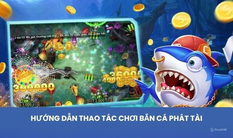 Hướng dẫn thao tác chơi Bắn cá Phát Tài